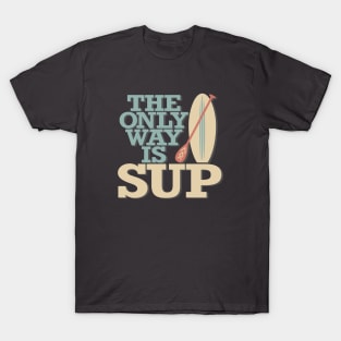 The Only Way Is SUP T-Shirt